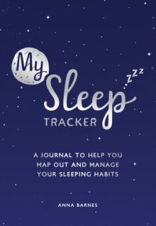 My Sleep Tracker : A Journal to Help You Map Out and Manage Your Sleeping Habits