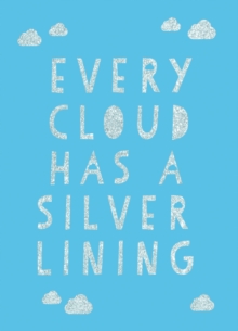 Every Cloud Has a Silver Lining : Encouraging Quotes to Inspire Positivity