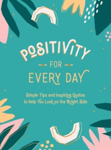 Summersdale Publishers Positivity For Every Day , Simple Tips And Inspiring Quotes To Help You Look On The Bright Side
