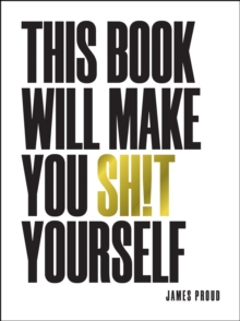 This Book Will Make You Sh!t Yourself : Unexplained Events, Shocking Conspiracy Theories and Unbelievable Truths to Scare the Cr*p Out of You