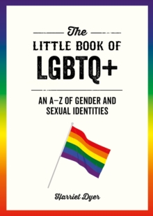 The Little Book of LGBTQ+ : An AZ of Gender and Sexual Identities