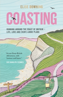 Coasting : Running Around the Coast of Britain - Life, Love and (Very) Loose Plans