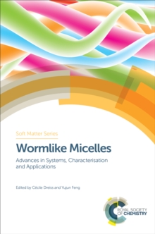 Wormlike Micelles : Advances in Systems, Characterisation and Applications