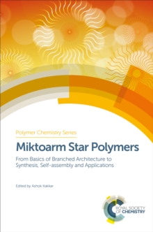 Miktoarm Star Polymers : From Basics of Branched Architecture to Synthesis, Self-assembly and Applications