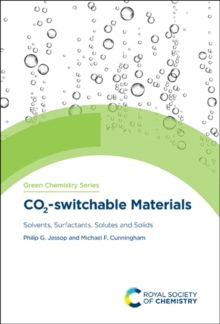 CO2-switchable Materials : Solvents, Surfactants, Solutes and Solids