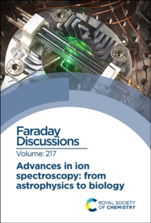 Advances in Ion Spectroscopy - From Astrophysics to Biology : Faraday Discussion 217, Hardback Book Advances in Ion Spectroscopy - From Astrophysics to Biology : Faraday Discussion 217, Hardback Book