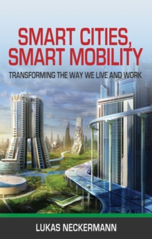 Smart Cities, Smart Mobility : Transforming the Way We Live and Work