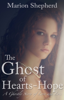 The Ghost of Hearts-Hope : A Ghostly Story of Love and Loss