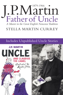 J.P. Martin : Father of Uncle, including the Unpublished Uncle, Paperback / softback Book J.P. Martin : Father of Uncle, including the Unpublished Uncle, Paperback / softback Book