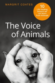 The Voice of Animals : 10 Life-Healing Lessons We Can Learn From Animals, Paperback / softback Book The Voice of Animals : 10 Life-Healing Lessons We Can Learn From Animals, Paperback / softback Book