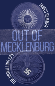 Out of Mecklenburg : The Unwilling Spy, Paperback / softback Book Out of Mecklenburg : The Unwilling Spy, Paperback / softback Book