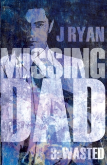 Missing Dad 3 : Wasted, Paperback / softback Book Missing Dad 3 : Wasted, Paperback / softback Book