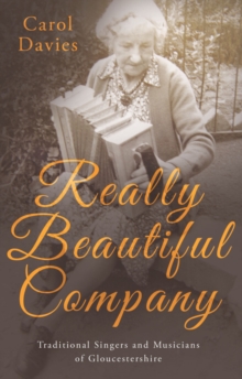 Really Beautiful Company : Traditional Singers and Musicians of Gloucestershire, Paperback / softback Book Really Beautiful Company : Traditional Singers and Musicians of Gloucestershire, Paperback / softback Book