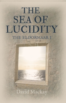 The Sea of Lucidity : The Eldormaar Book 1, Paperback / softback Book The Sea of Lucidity : The Eldormaar Book 1, Paperback / softback Book