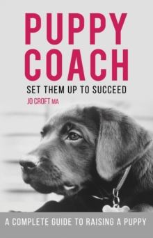 Puppy Coach : A Complete Guide to Raising a Puppy