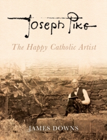 Joseph Pike : The Happy Catholic Artist, Hardback Book Joseph Pike : The Happy Catholic Artist, Hardback Book