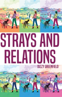 Strays and Relations : The Five Hours and Four Decades of Dizzy Greenfield, Paperback / softback Book Strays and Relations : The Five Hours and Four Decades of Dizzy Greenfield, Paperback / softback Book