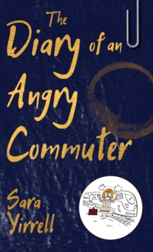 The Diary of An Angry Commuter, Paperback / softback Book The Diary of An Angry Commuter, Paperback / softback Book
