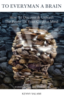 To Everyman a Brain : How to Discover & Unleash The Power of Your Creative Mind, Paperback / softback Book To Everyman a Brain : How to Discover & Unleash The Power of Your Creative Mind, Paperback / softback Book