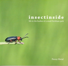 Insectinside : Life in the Bushes of a Small Peckham Park