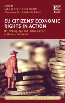 EU Citizens' Economic Rights in Action : Re-Thinking Legal and Factual Barriers in the Internal Market