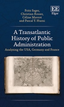 Transatlantic History of Public Administration : Analyzing the USA, Germany and France