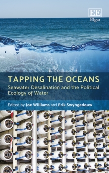 Tapping the Oceans : Seawater Desalination and the Political Ecology of Water