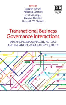 Transnational Business Governance Interactions : Advancing Marginalized Actors and Enhancing Regulatory Quality