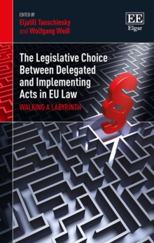 Legislative Choice Between Delegated and Implementing Acts in EU Law : Walking a Labyrinth