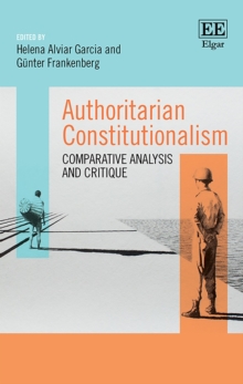 Authoritarian Constitutionalism : Comparative Analysis and Critique