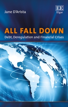 All Fall Down : Debt, Deregulation and Financial Crises