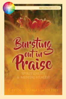 Bursting Out in Praise : Spirituality & Mental Health