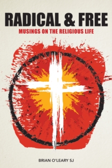 Radical and Free : Musings on the Religious Life