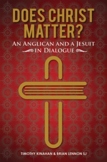 Does Christ Matter? : An Anglican and a Jesuit in Dialogue