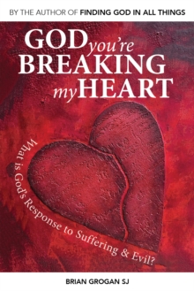 God You're Breaking My Heart : What is God's Response to Suffering and Evil?