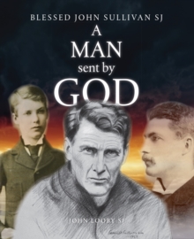 A Man Sent by God : Blessed John Sullivan SJ