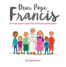 Dear Pope Francis : The Pope Answers Letters from Children Around the World