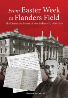 From Easter Week to Flanders Field : The Diaries and Letters of John Delaney SJ, 1916-1919