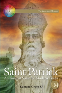 Saint Patrick : An Ancient Saint for Modern Times