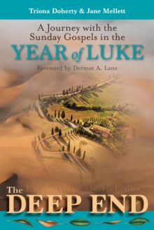 The Deep End : A Journey with the Sunday Gospels in the Year of Luke