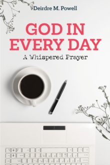 God in Every Day : A Whispered Prayer