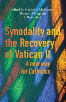 Synodality and the Recovery of Vatican II : A New Way for Catholics