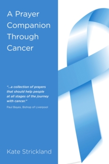 A Prayer Companion Through Cancer, Paperback Book A Prayer Companion Through Cancer, Paperback Book