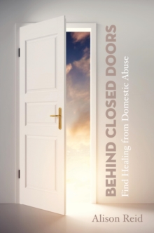 Behind Closed Doors : Find Healing from Domestic Abuse, Paperback / softback Book Behind Closed Doors : Find Healing from Domestic Abuse, Paperback / softback Book
