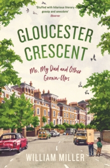 Gloucester Crescent : Me, My Dad and Other Grown-Ups