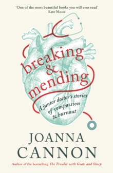 Breaking and Mending : A junior doctor's stories of compassion and burnout, Hardback Book Breaking and Mending : A junior doctor's stories of compassion and burnout, Hardback Book