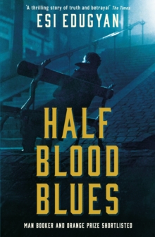 Half Blood Blues : Shortlisted for the Man Booker Prize 2011