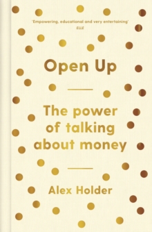 Open Up : Why Talking About Money Will Change Your Life, Hardback Book Open Up : Why Talking About Money Will Change Your Life, Hardback Book