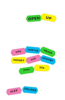 Open Up : Why Talking About Money Will Change Your Life