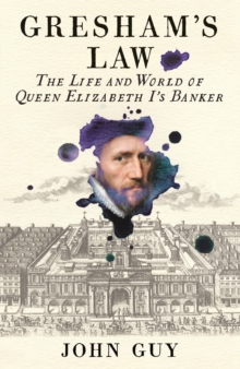 Gresham's Law : The Life and World of Queen Elizabeth I's Banker, Hardback Book Gresham's Law : The Life and World of Queen Elizabeth I's Banker, Hardback Book